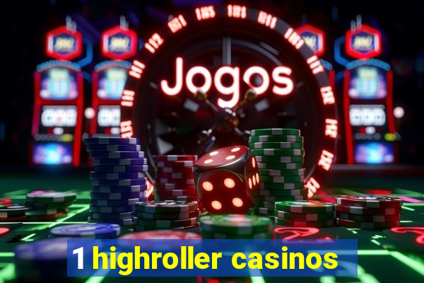 1 highroller casinos